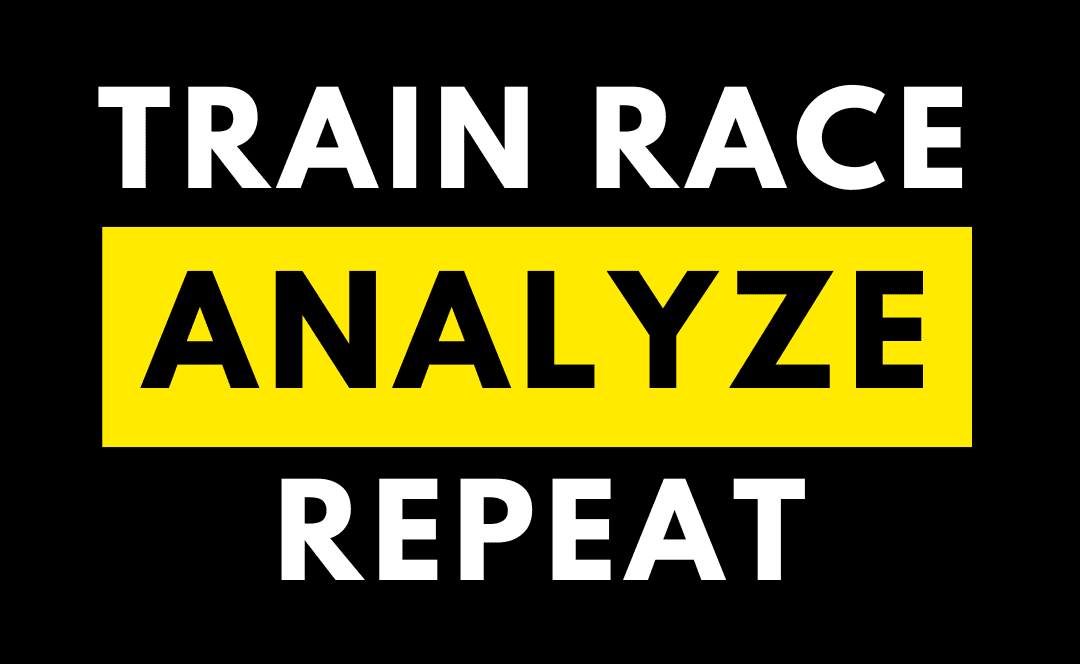 Train, Race, Analyze, Repeat